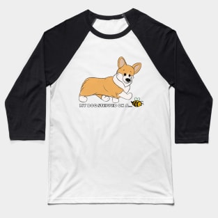 My Corgi Stepped On A Bee! Baseball T-Shirt